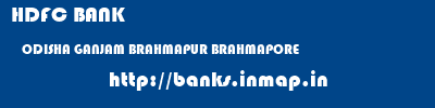 HDFC BANK  ODISHA GANJAM BRAHMAPUR BRAHMAPORE  banks information 